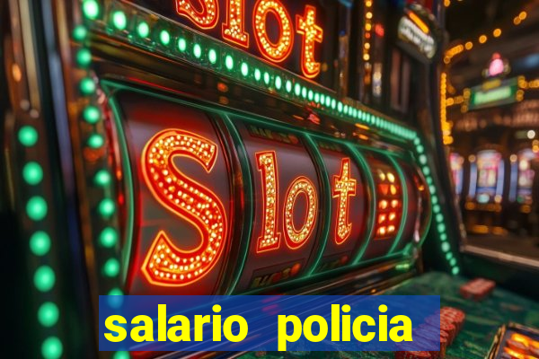 salario policia civil da bahia